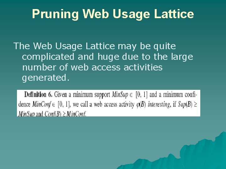 Pruning Web Usage Lattice The Web Usage Lattice may be quite complicated and huge