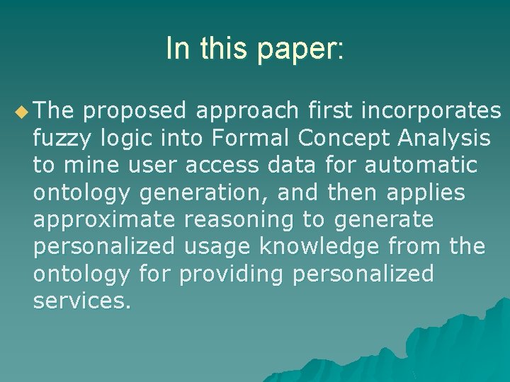 In this paper: u The proposed approach first incorporates fuzzy logic into Formal Concept