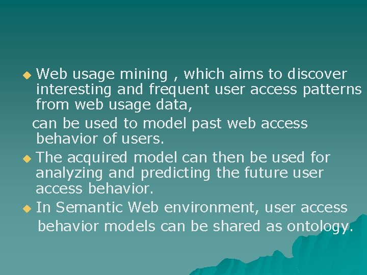 Web usage mining , which aims to discover interesting and frequent user access patterns