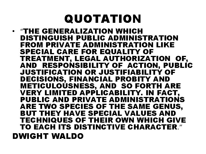 QUOTATION • “THE GENERALIZATION WHICH DISTINGUISH PUBLIC ADMINISTRATION FROM PRIVATE ADMINISTRATION LIKE SPECIAL CARE
