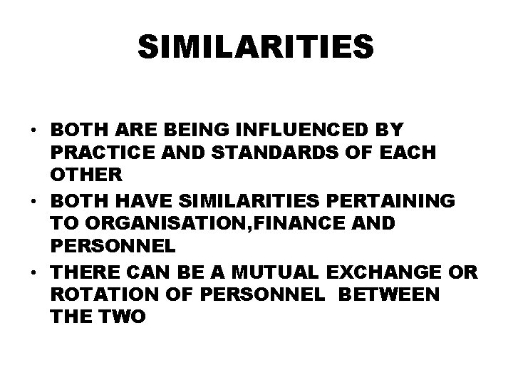 SIMILARITIES • BOTH ARE BEING INFLUENCED BY PRACTICE AND STANDARDS OF EACH OTHER •