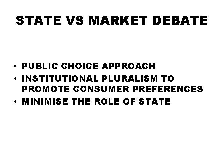 STATE VS MARKET DEBATE • PUBLIC CHOICE APPROACH • INSTITUTIONAL PLURALISM TO PROMOTE CONSUMER