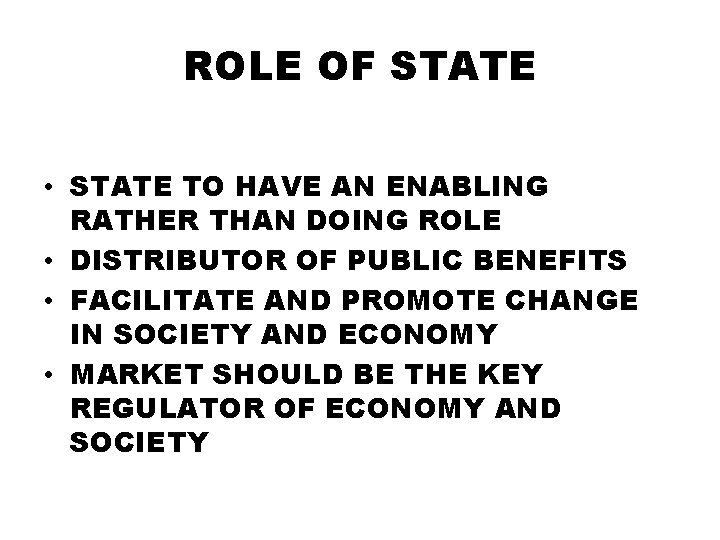 ROLE OF STATE • STATE TO HAVE AN ENABLING RATHER THAN DOING ROLE •