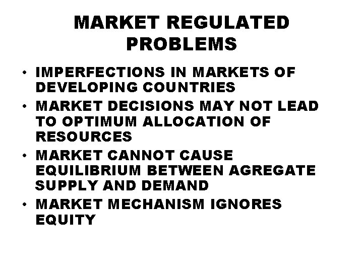 MARKET REGULATED PROBLEMS • IMPERFECTIONS IN MARKETS OF DEVELOPING COUNTRIES • MARKET DECISIONS MAY