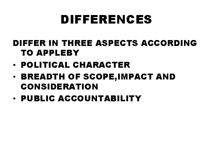 DIFFERENCES DIFFER IN THREE ASPECTS ACCORDING TO APPLEBY • POLITICAL CHARACTER • BREADTH OF