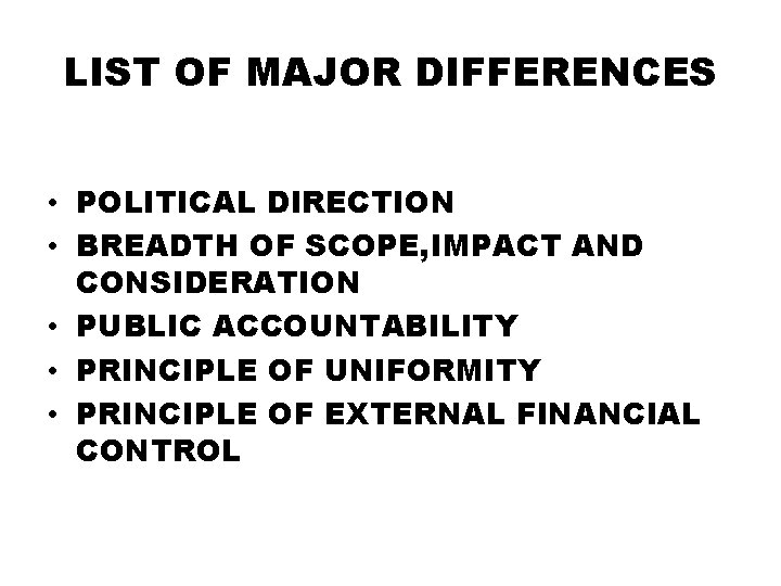LIST OF MAJOR DIFFERENCES • POLITICAL DIRECTION • BREADTH OF SCOPE, IMPACT AND CONSIDERATION