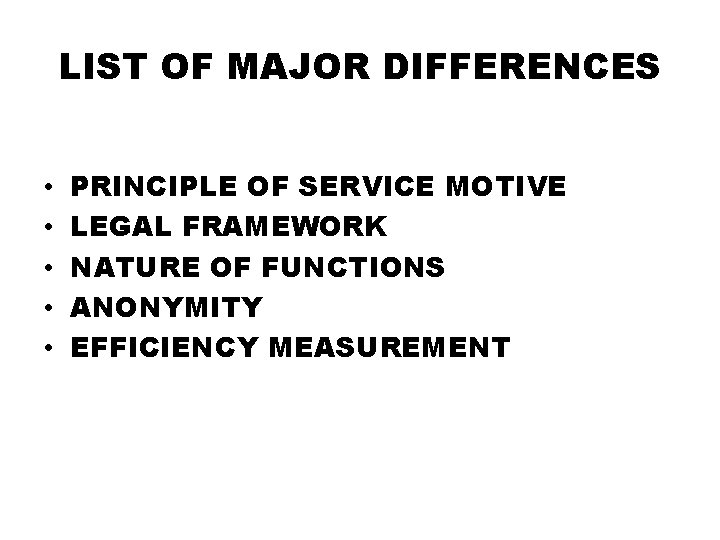 LIST OF MAJOR DIFFERENCES • • • PRINCIPLE OF SERVICE MOTIVE LEGAL FRAMEWORK NATURE