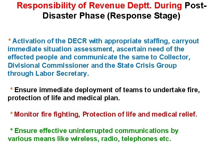 Responsibility of Revenue Deptt. During Post. Disaster Phase (Response Stage) * Activation of the