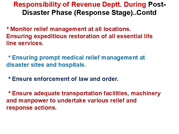 Responsibility of Revenue Deptt. During Post. Disaster Phase (Response Stage). . Contd * Monitor