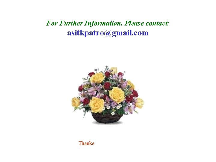 For Further Information, Please contact: asitkpatro@gmail. com Thanks 