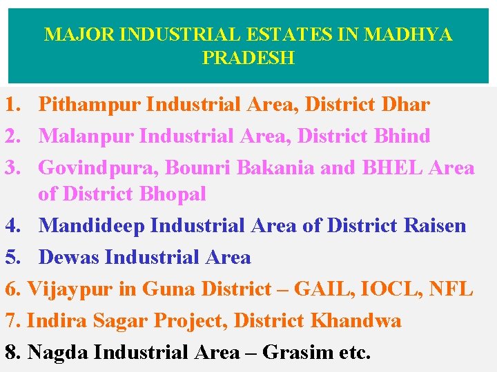MAJOR INDUSTRIAL ESTATES IN MADHYA PRADESH 1. Pithampur Industrial Area, District Dhar 2. Malanpur