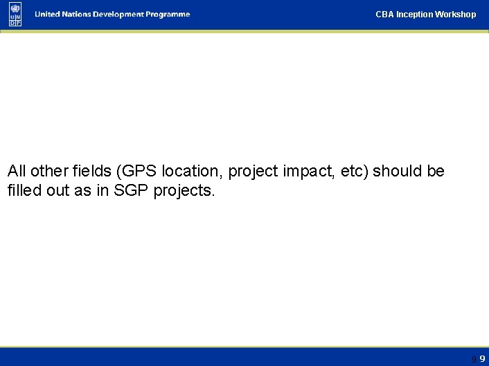 CBA Inception Workshop All other fields (GPS location, project impact, etc) should be filled