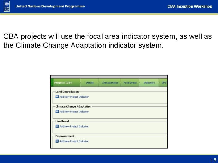 CBA Inception Workshop CBA projects will use the focal area indicator system, as well