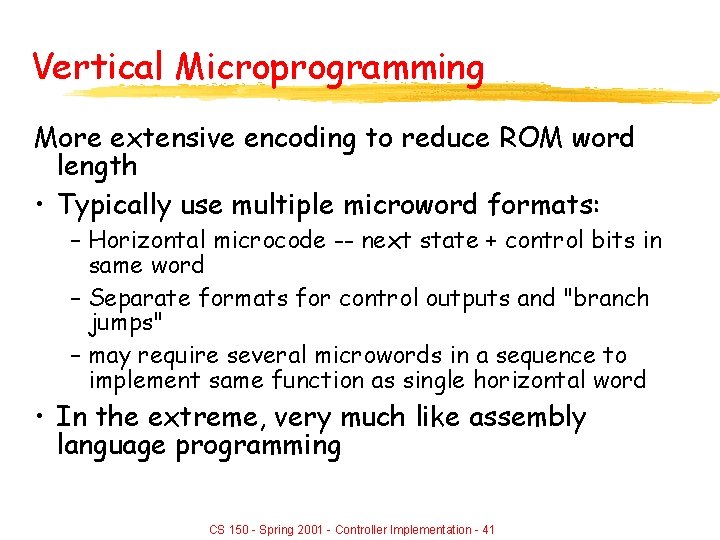 Vertical Microprogramming More extensive encoding to reduce ROM word length • Typically use multiple