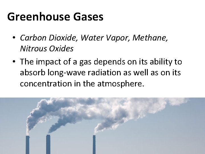 Greenhouse Gases • Carbon Dioxide, Water Vapor, Methane, Nitrous Oxides • The impact of
