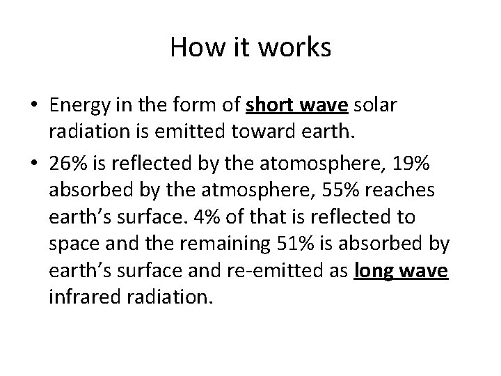 How it works • Energy in the form of short wave solar radiation is