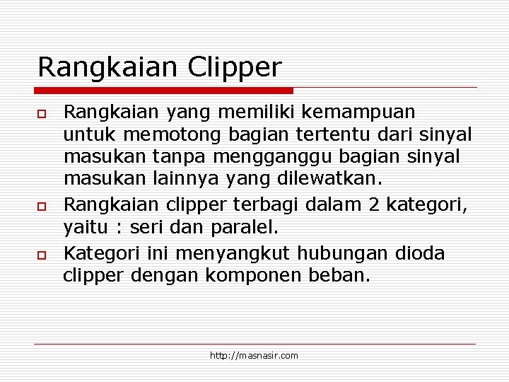 Rangkaian Clipper o o o Rangkaian yang memiliki kemampuan untuk memotong bagian tertentu dari