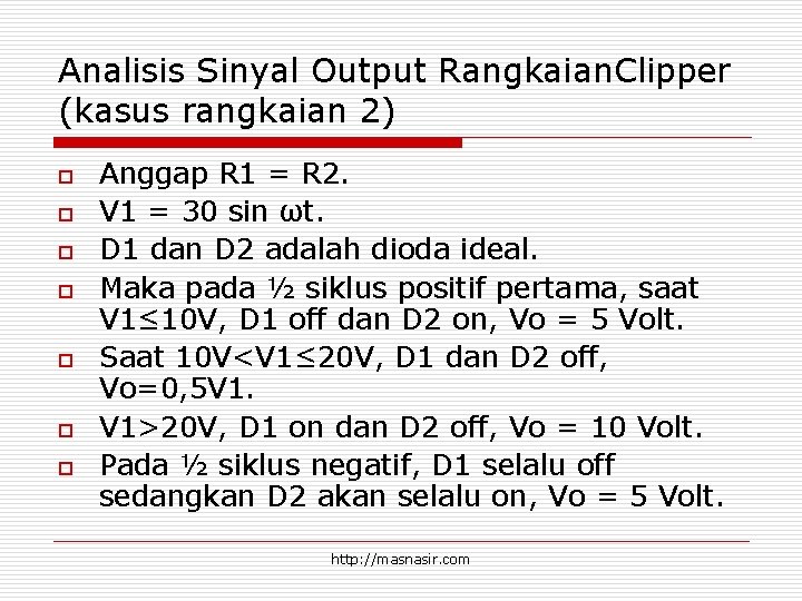 Analisis Sinyal Output Rangkaian. Clipper (kasus rangkaian 2) o o o o Anggap R