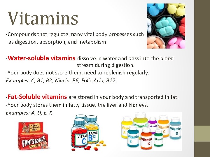 Vitamins -Compounds that regulate many vital body processes such as digestion, absorption, and metabolism