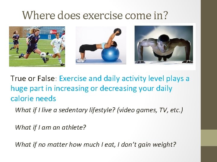 Where does exercise come in? True or False: Exercise and daily activity level plays