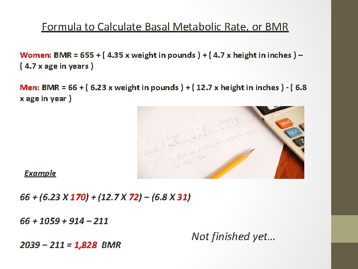 Formula to Calculate Basal Metabolic Rate, or BMR Women: BMR = 655 + (