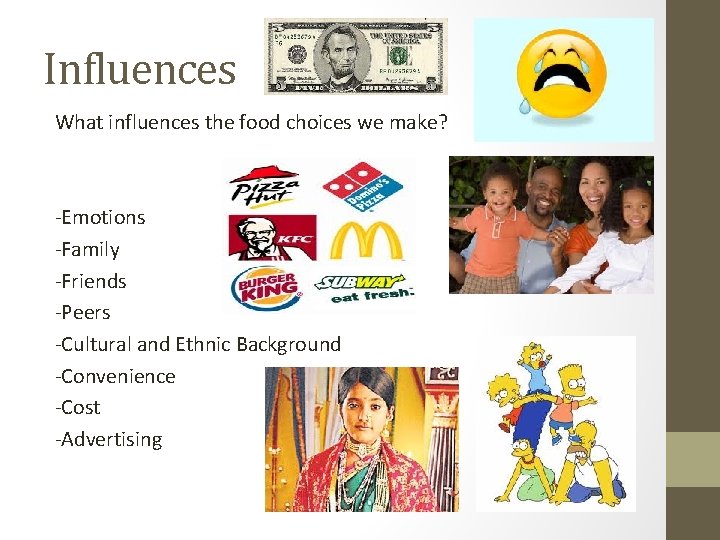Influences What influences the food choices we make? -Emotions -Family -Friends -Peers -Cultural and