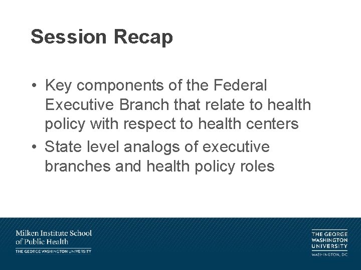 Session Recap • Key components of the Federal Executive Branch that relate to health