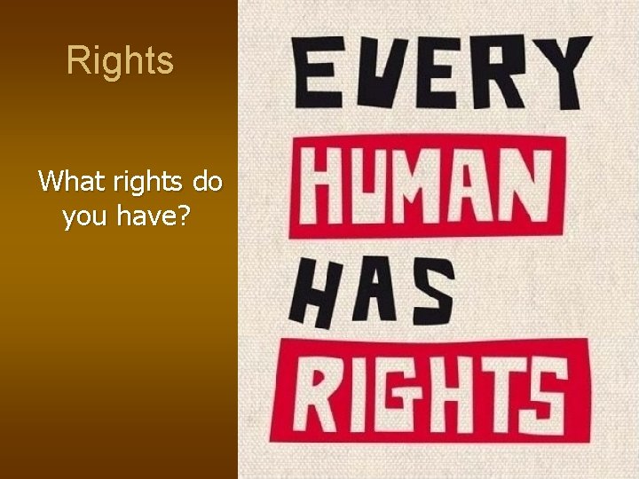 Rights What rights do you have? 