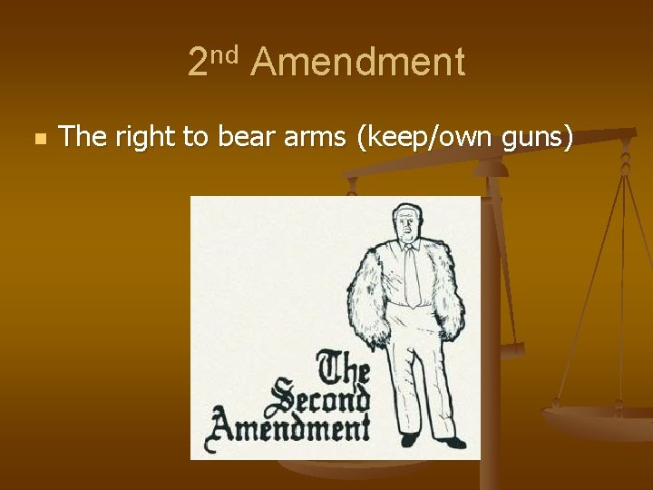 2 nd Amendment n The right to bear arms (keep/own guns) 