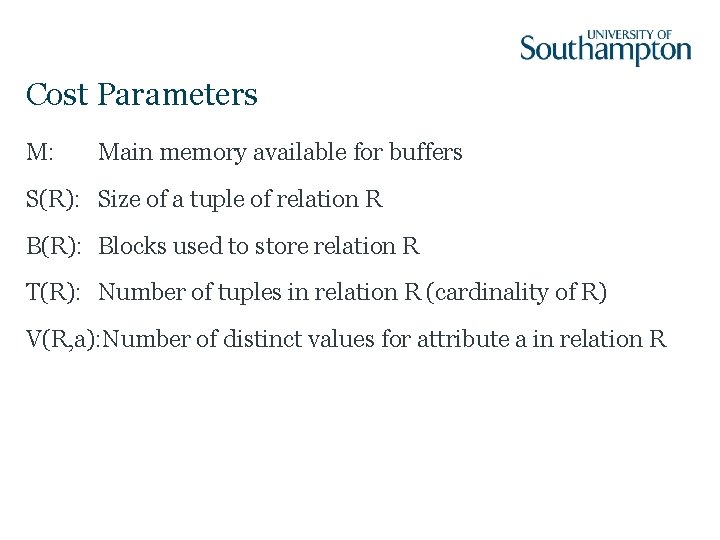Cost Parameters M: Main memory available for buffers S(R): Size of a tuple of