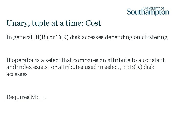 Unary, tuple at a time: Cost In general, B(R) or T(R) disk accesses depending