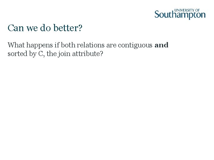 Can we do better? What happens if both relations are contiguous and sorted by