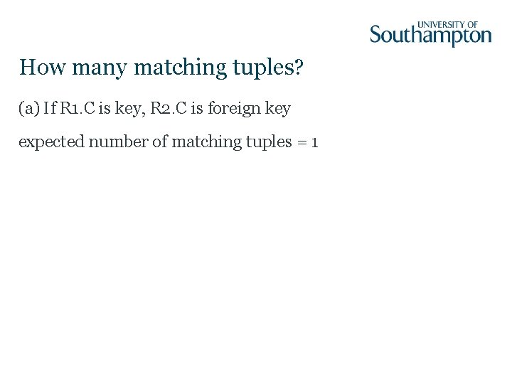 How many matching tuples? (a) If R 1. C is key, R 2. C