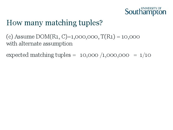 How many matching tuples? (c) Assume DOM(R 1, C)=1, 000, T(R 1) = 10,