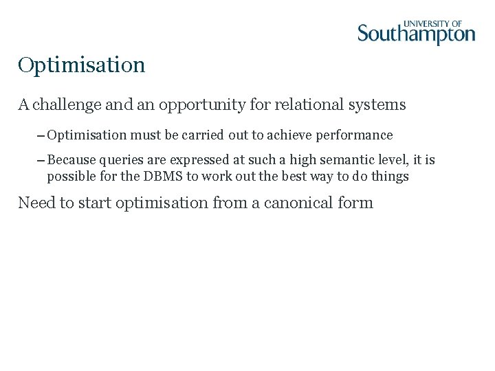 Optimisation A challenge and an opportunity for relational systems – Optimisation must be carried