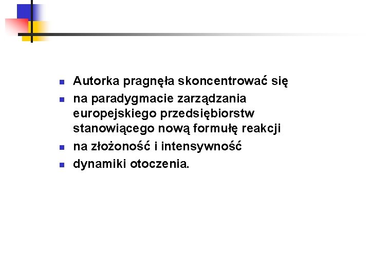 n n Autorka pragnęła skoncentrować się na paradygmacie zarządzania europejskiego przedsiębiorstw stanowiącego nową formułę