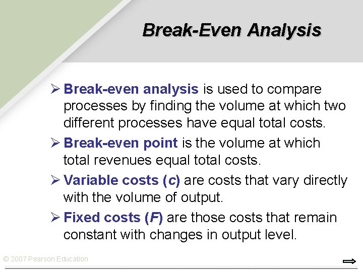 Break-Even Analysis Ø Break-even analysis is used to compare processes by finding the volume