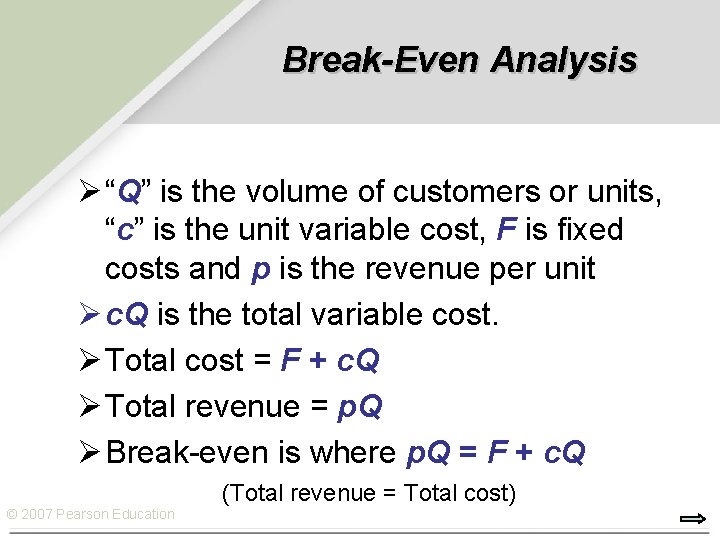 Break-Even Analysis Ø “Q” is the volume of customers or units, “c” is the