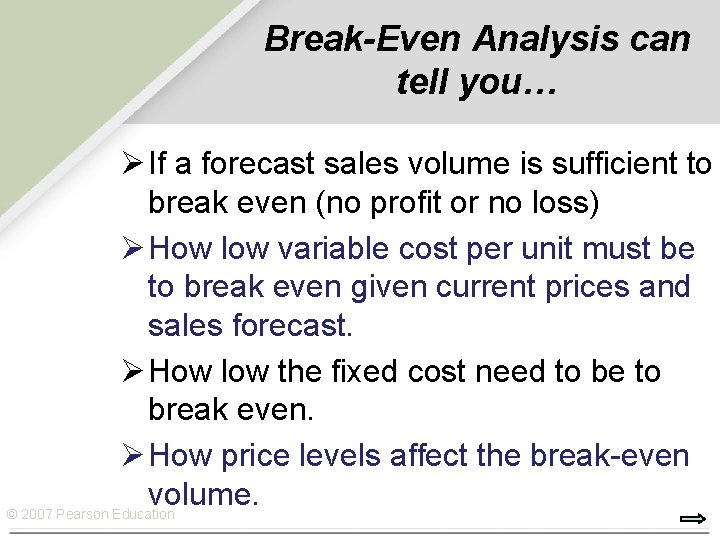 Break-Even Analysis can tell you… Ø If a forecast sales volume is sufficient to