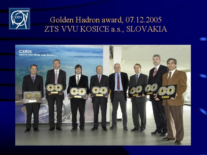Golden Hadron award, 07. 12. 2005 ZTS VVU KOSICE a. s. , SLOVAKIA 