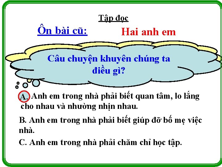 Tập đọc Ôn bài cũ: Hai anh em Người nghĩkhuyên gì và đãchúng làm