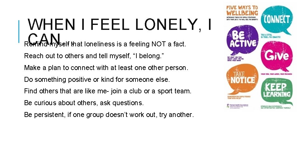 WHEN I FEEL LONELY, I CAN… Remind myself that loneliness is a feeling NOT