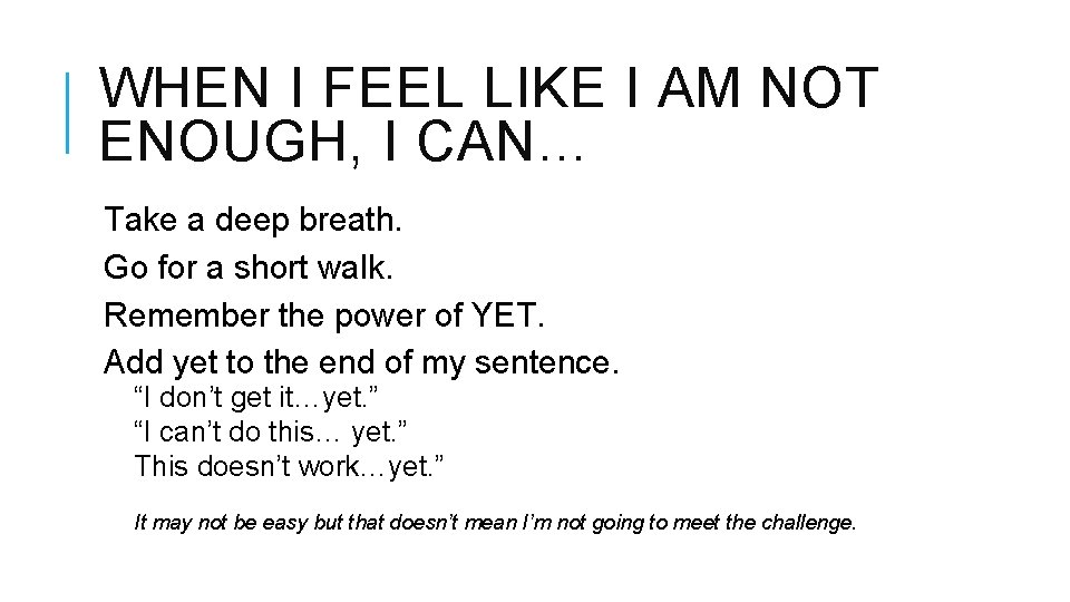 WHEN I FEEL LIKE I AM NOT ENOUGH, I CAN… Take a deep breath.