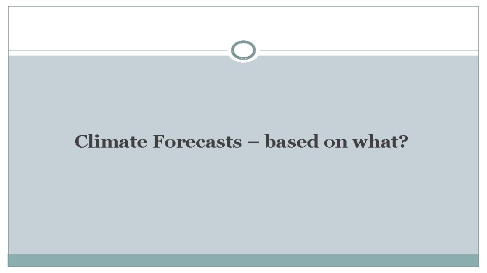Climate Forecasts – based on what? 