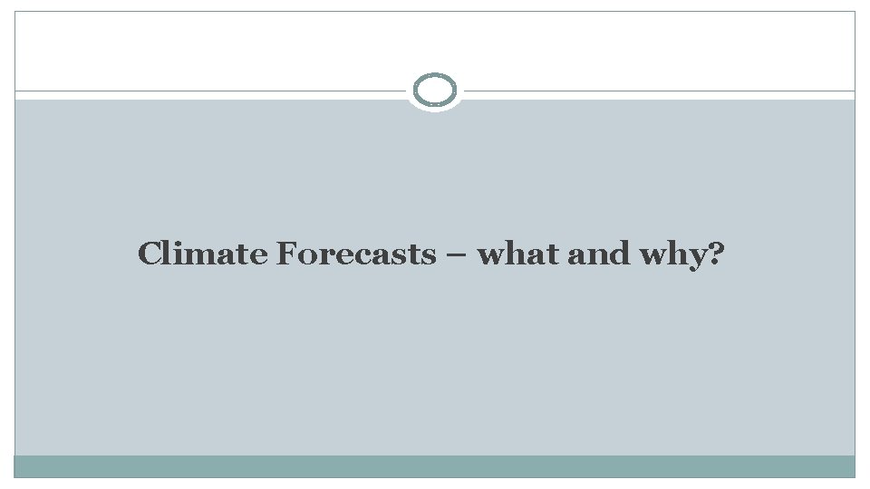 Climate Forecasts – what and why? 