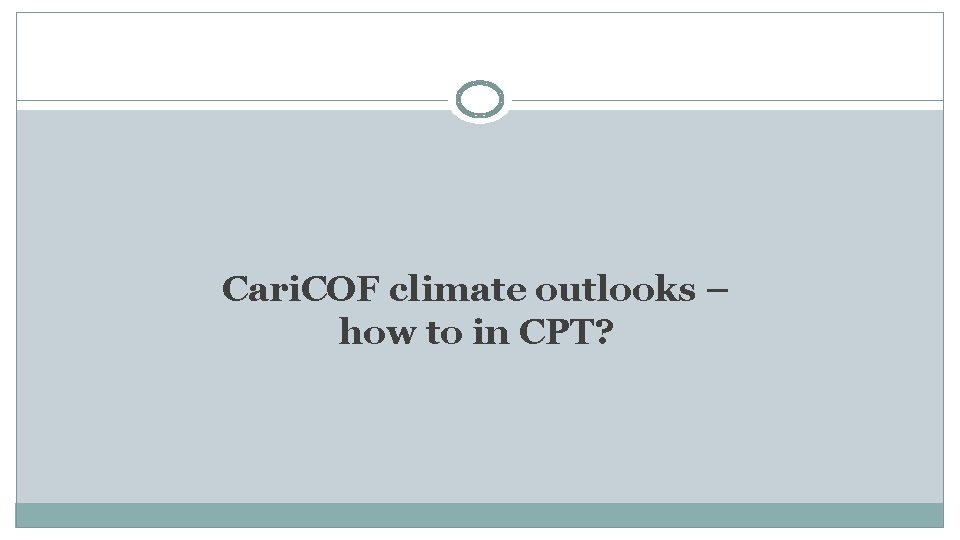 Cari. COF climate outlooks – how to in CPT? 