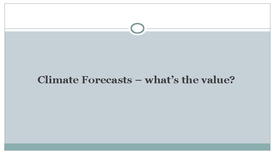 Climate Forecasts – what’s the value? 