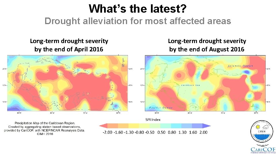 What’s the latest? Drought alleviation for most affected areas Long-term drought severity by the