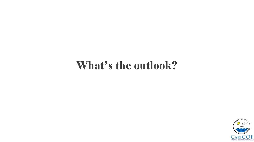 What’s the outlook? 