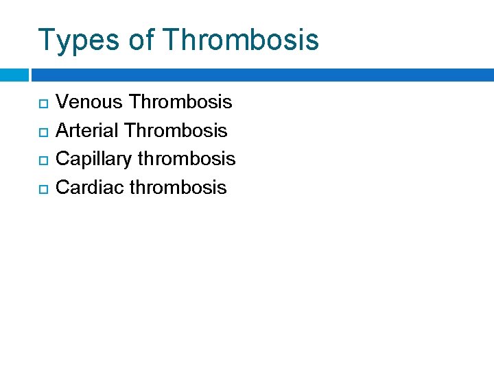 Types of Thrombosis Venous Thrombosis Arterial Thrombosis Capillary thrombosis Cardiac thrombosis 